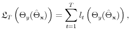 \displaystyle \mathfrak{L}_T\left(\Theta_y(\hat{\Theta}_\mathbf{x})\right) = \sum_{t=1}^T l_t\left(\Theta_y(\hat{\Theta}_\mathbf{x})\right),