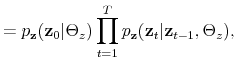 \displaystyle = p_{\mathbf{z}}(\mathbf{z}_0\vert\Theta_z)\prod_{t=1}^T p_\mathbf{z}(\mathbf{z}_t\vert\mathbf{z}_{t-1},\Theta_z),