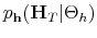 \displaystyle p_{\mathbf{h}}(\mathbf{H}_T\vert\Theta_h)