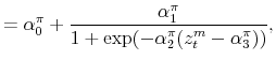 \displaystyle = \alpha_0^\pi + \frac{\alpha_1^\pi}{1+\exp(-\alpha_2^\pi (z_t^m - \alpha_3^\pi))},