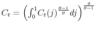  C_t = \left( \int_0^1 \! C_{t}(j)^{\frac{\theta-1}{\theta}} dj \right)^{\frac{\theta}{\theta-1}} 