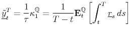 \displaystyle \underline{\tilde{y}}_{t}^{T}=\frac{1}{\tau}\kappa_{1}^{\mathbb{Q}}=\frac{1}{T-t}\mathbf{E}_{t}^{\mathbb{Q}}\left[\int_{t}^{T}\underline{r}_{s}\, ds\right]