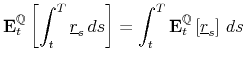 \displaystyle \mathbf{E}_{t}^{\mathbb{Q}}\left[\int_{t}^{T}\underline{r}_{s}\, ds\right]=\int_{t}^{T}\mathbf{E}_{t}^{\mathbb{Q}}\left[\underline{r}_{s}\right]\, ds