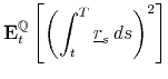 \displaystyle \mathbf{E}_{t}^{\mathbb{Q}}\left[\left(\int_{t}^{T}\underline{r}_{s}\, ds\right)^{2}\right]