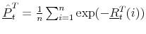 \underline{\hat{P}}_{t}^{T}=\frac{1}{n}\sum_{i=1}^{n}\exp(-\underline{R}_{t}^{T}(i))