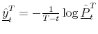  \underline{\hat{y}}_{t}^{T}=-\frac{1}{T-t}\log\underline{\hat{P}}_{t}^{T}