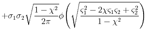 \displaystyle +\sigma_{1}\sigma_{2}\sqrt{\frac{1-\chi^{2}}{2\pi}}\phi\Biggl(\sqrt{\frac{\varsigma_{1}^{2}-2\chi\varsigma_{1}\varsigma_{2}+\varsigma_{2}^{2}}{1-\chi^{2}}}\Biggr)