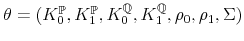 \theta=(K_{0}^{\mathbb{P}},K_{1}^{\mathbb{P}},K_{0}^{\mathbb{Q}},K_{1}^{\mathbb{Q}},\rho_{0},\rho_{1},\Sigma)