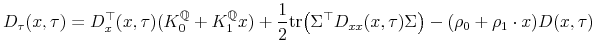 \displaystyle D_{\tau}(x,\tau)=D_{x}^{\top}(x,\tau)(K_{0}^{\mathbb{Q}}+K_{1}^{\mathbb{Q}}x)+\frac{1}{2}\mathrm{tr}\bigl(\Sigma^{\top}D_{xx}(x,\tau)\Sigma\bigr)-(\rho_{0}+\rho_{1}\cdot x)D(x,\tau)