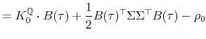 \displaystyle =K_{0}^{\mathbb{Q}}\cdot B(\tau)+\frac{1}{2}B(\tau)^{\top}\Sigma\Sigma^{\top}B(\tau)-\rho_{0}