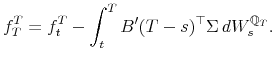 \displaystyle f_{T}^{T}=f_{t}^{T}-\int_{t}^{T}B'(T-s)^{\top}\Sigma\, dW_{s}^{\mathbb{Q}_{T}}.