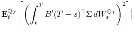 \displaystyle \mathbf{E}_{t}^{\mathbb{Q}_{T}}\left[\left(\int_{t}^{T}B'(T-s)^{\top}\Sigma\, dW_{s}^{\mathbb{Q}_{T}}\right)^{2}\right]]