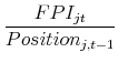 \displaystyle \frac{FPI_{jt}}{Position_{j,t-1}}