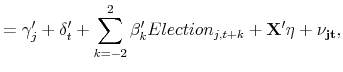 \displaystyle = \gamma'_{j} + \delta'_{t}+\sum\limits_{k=-2}^{2}\beta'_{k}Election_{j,t+k}+\bf {X'\eta}+\nu_{jt},