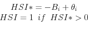 \begin{displaymath} \begin{array}{ccc} HSI*=-B_{i}+\theta_{i}\ HSI=1\enskip if\enskip HSI*>0 \end{array}\end{displaymath}