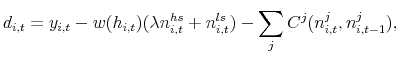 \displaystyle d_{i,t} = y_{i,t} - w(h_{i,t})(\lambda n^{hs}_{i,t} + n^{ls}_{i,t}) - \sum_j C^j(n^j_{i,t},n^j_{i,t-1}),