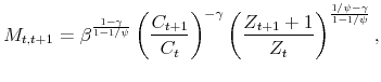 \displaystyle M_{t,t+1} = \beta^\frac{1-\gamma}{1-1/\psi} \left(\frac{C_{t+1}}{C_t}\right)^{-\gamma} \left(\frac{Z_{t+1}+1}{Z_t} \right)^{\frac{1/\psi-\gamma}{1-1/\psi}} ,