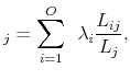 \displaystyle _{j} = \sum_{i=1}^{O} \:\: \lambda_{i} \frac{L_{ij}}{L_{j}},