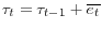 \displaystyle {\tau }_t={\tau }_{t-1}+\overline{e_t}