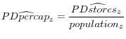  \displaystyle PD\widehat{per}cap_{z} =\frac{PD\widehat{stor}es_{z} }{population_{z} } 