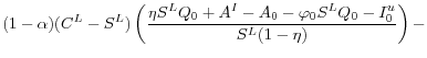 \displaystyle (1-\alpha)(C^L - S^L)\left( \frac{\eta S^L Q_0 + A^I - A_0 - \varphi_0 S^L Q_0 - I^u_0}{S^L(1 - \eta)} \right) -