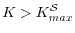  K > K_{max}^{\mathcal{S}}