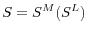  S = S^M(S^L)