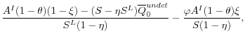 \displaystyle \frac{A^I(1-\theta)(1-\xi) - (S - \eta S^L)\overline{Q}_0^{undet}}{S^L(1 - \eta)} - \frac{\varphi A^I (1-\theta)\xi}{S(1-\eta)} ,