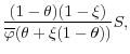 \displaystyle \frac{(1-\theta)(1 - \xi)}{\overline{\varphi}(\theta + \xi(1-\theta))}S,