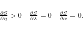 \begin{displaymath}\begin{array}{ccc} \frac{\partial S}{ \partial \eta } > 0 & \frac{\partial S}{ \partial \lambda } = 0 & \frac{\partial S}{ \partial \alpha } = 0. \end{array}\end{displaymath}