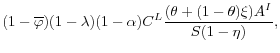 \displaystyle (1-\overline{\varphi})(1-\lambda) (1-\alpha) C^L \frac{(\theta + (1-\theta)\xi)A^I}{S(1-\eta)},