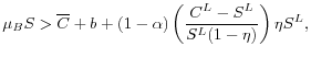 \displaystyle \mu_B S > \overline{C} +b + (1-\alpha)\left( \frac{C^L- S^L}{S^L(1 - \eta)} \right)\eta S^L, 