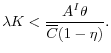\displaystyle \lambda K < \frac{A^I \theta}{\overline{C}(1-\eta)}.