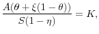 \displaystyle \frac{A(\theta + \xi(1-\theta))}{S(1-\eta)} = K, 