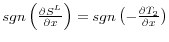  sgn \left( \frac{\partial S^L}{\partial x} \right) = sgn \left( -\frac{\partial T_2}{\partial x} \right)