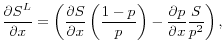 \displaystyle \frac{\partial S^L}{\partial x} = \left( \frac{\partial S}{\partial x} \left( \frac{1-p}{p}\right) - \frac{\partial p}{\partial x}\frac{S}{p^2}\right), 