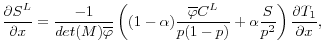\displaystyle \frac{\partial S^L}{\partial x} = \frac{-1}{ det(M)\overline{\varphi}}\left( (1-\alpha) \frac{\overline{\varphi} C^L}{p(1-p)} + \alpha \frac{S}{p^2}\right) \frac{\partial T_1}{\partial x},
