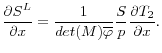 \displaystyle \frac{\partial S^L}{\partial x} = \frac{1}{det(M)\overline{\varphi} } \frac{S}{p}\frac{\partial T_2}{\partial x}.
