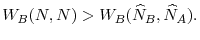  W_{B}(N,N)>W_{B} (\widehat{N}_{B},\widehat{N}_{A}). 