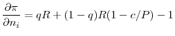 \displaystyle \frac{\partial \pi}{\partial n_{i}}=qR+(1-q)R(1-c/P)-1