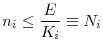 \displaystyle n_{i}\leq \frac{E}{K_{i}}\equiv N_{i}
