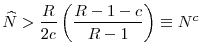 \displaystyle \widehat{N}>\frac{R}{2c}\left( \frac{R-1-c}{R-1}\right) \equiv {N}^{c}