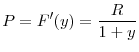 \displaystyle P=F^{\prime}(y)=\dfrac{R}{1+y}