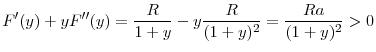 \displaystyle F^{\prime }(y)+yF^{\prime \prime }(y)=\frac{R}{1+y}-y\frac{R}{(1+y)^{2}}=% \frac{Ra}{(1+y)^{2}}>0