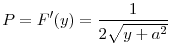 \displaystyle P=F^{\prime }(y)=\frac{1}{2\sqrt{y+a^{2}}}