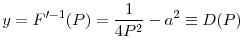 \displaystyle y=F^{\prime -1}(P)=\frac{1}{% 4P^{2}}-a^{2}\equiv D(P)