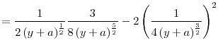 \displaystyle =% \frac{1}{2\left( y+a\right) ^{\frac{1}{2}}}\frac{3}{8\left( y+a\right) ^{% \frac{5}{2}}}-2\left( \frac{1}{4\left( y+a\right) ^{\frac{3}{2}}}\right) ^{2}
