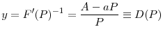 \displaystyle y=F^{\prime}(P)^{-1}=\frac{A-aP}{P}\equiv D(P)
