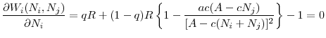 \displaystyle \frac{\partial W_{i}(N_{i},N_{j})}{\partial N_{i}}=qR+(1-q)R\left\{ 1-\frac{% ac(A-cN_{j})}{[A-c(N_{i}+N_{j})]^{2}}\right\} -1=0