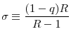 \displaystyle \sigma \equiv \frac{(1-q)R}{R-1}